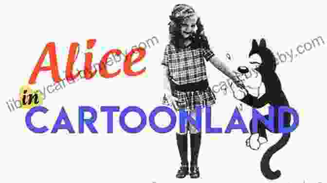 Alice In Cartoonland, Featuring A Live Action Girl Interacting With Cartoon Characters Walt Disney: A Biography (Greenwood Biographies)