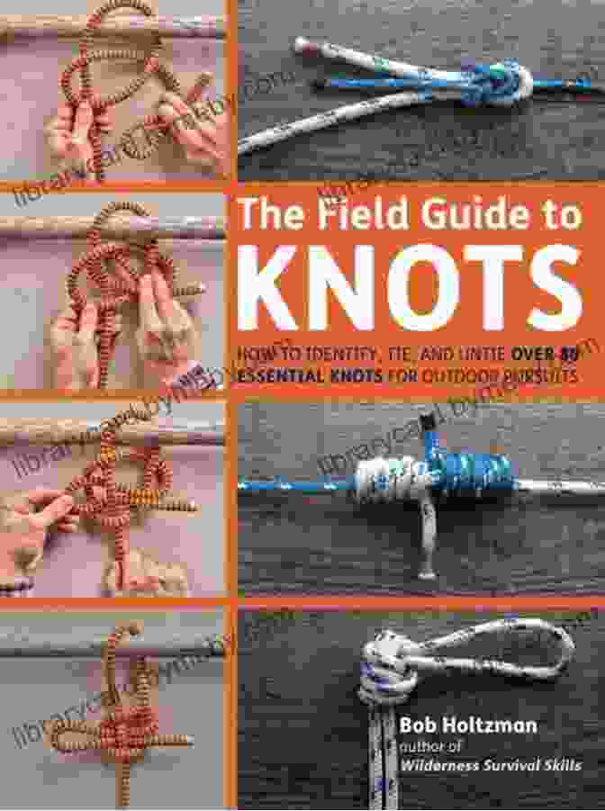 Author 1 The Field Guide To Knots: How To Identify Tie And Untie Over 80 Essential Knots For Outdoor Pursuits