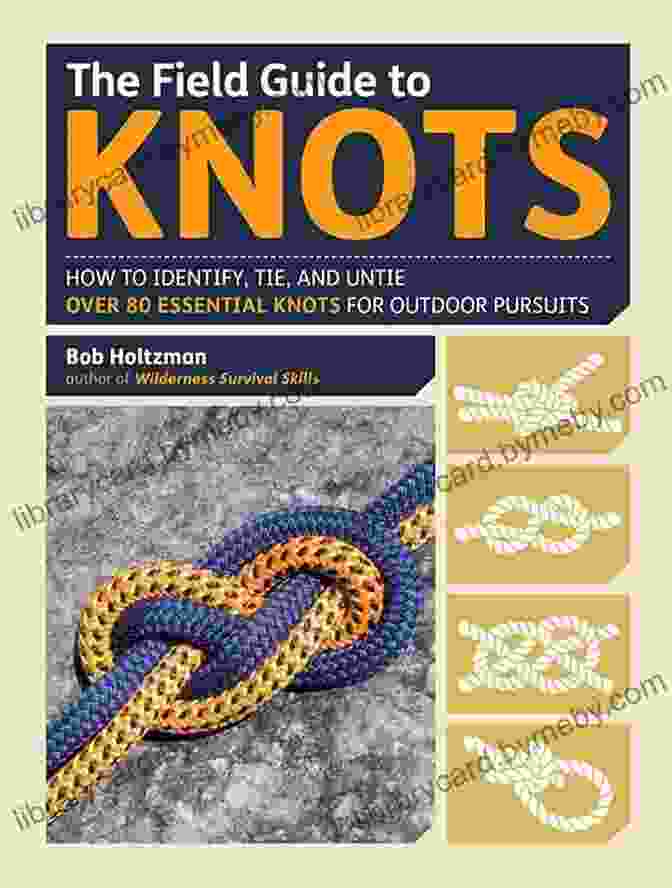 Author 3 The Field Guide To Knots: How To Identify Tie And Untie Over 80 Essential Knots For Outdoor Pursuits