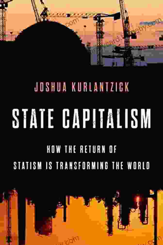 Book Cover For 'How The Return Of Statism Is Transforming The World' State Capitalism: How The Return Of Statism Is Transforming The World