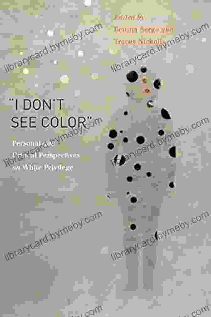 Book Cover For I Don T See Color : Personal And Critical Perspectives On White Privilege