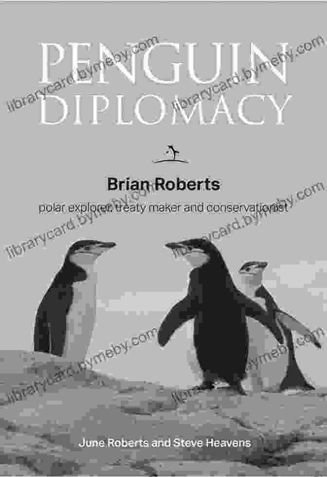 Book Cover Of Brian Roberts: Polar Explorer, Treaty Maker, And Conservationist Penguin Diplomacy: Brian Roberts Polar Explorer Treaty Maker And Conservationist