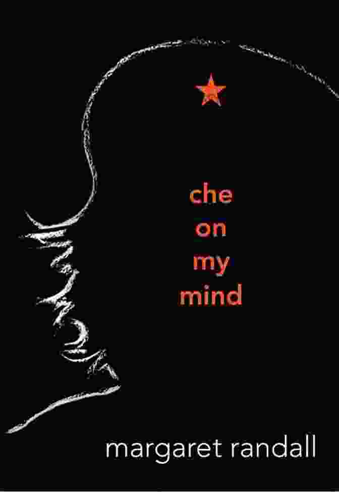 Book Cover Of 'Che On My Mind' By Margaret Randall Che On My Mind Margaret Randall