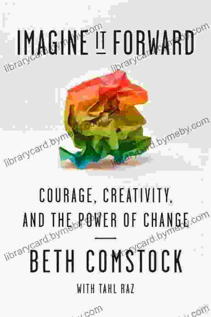 Book Cover Of Courage, Creativity, And The Power Of Change Imagine It Forward: Courage Creativity And The Power Of Change