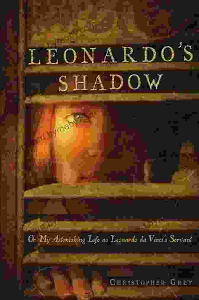 Book Cover Of 'My Astonishing Life As Leonardo Da Vinci's Servant' Leonardo S Shadow: Or My Astonishing Life As Leonardo Da Vinci S Servant