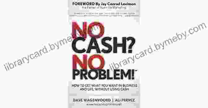 Book Cover Of 'No Cash No Problem' No Cash? No Problem : How To Get What You Want In Business And Life Without Using Cash