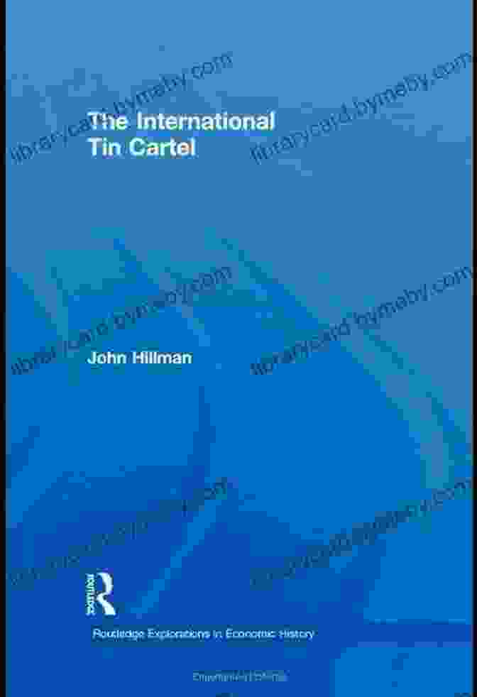 Book Cover: The International Tin Cartel – Routledge Explorations In Economic History The International Tin Cartel (Routledge Explorations In Economic History)