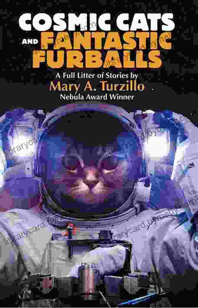 Cosmic Cats Fantastic Furballs, A Children's Book About Space Adventure, Showcasing Vibrant Illustrations And Captivating Storytelling. Cosmic Cats Fantastic Furballs: Fantasy And Science Fiction Stories With Cats