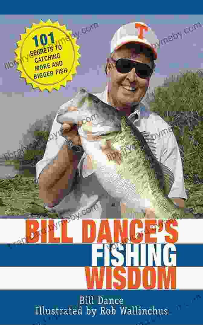 Cover Of The Book '101 Secrets To Catching More And Bigger Fish' Bill Dance S Fishing Wisdom: 101 Secrets To Catching More And Bigger Fish