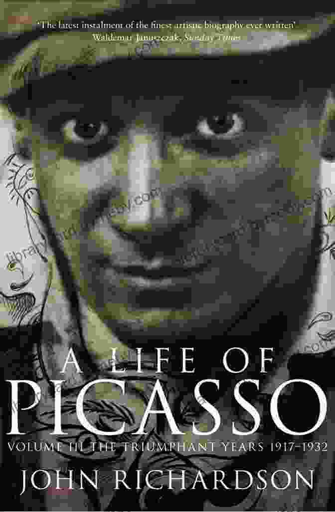 Cover Of The Book 'Life Of Picasso III: The Triumphant Years 1917 1932' By John Richardson A Life Of Picasso III: The Triumphant Years: 1917 1932