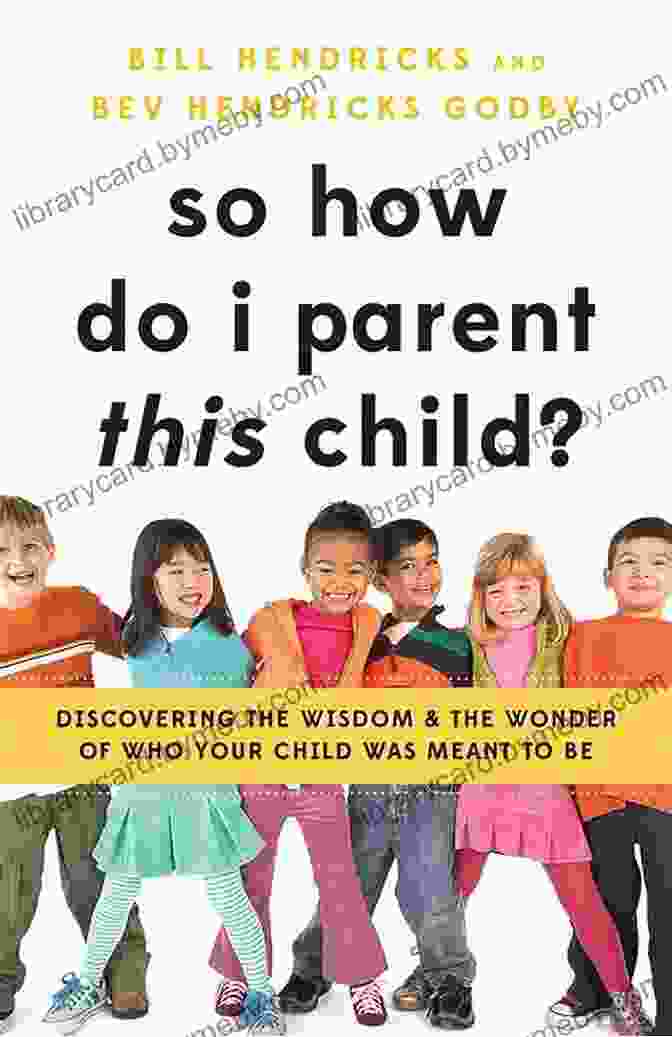 Discovering The Wisdom And The Wonder Of Who Your Child Was Meant To Be Book Cover So How Do I Parent THIS Child?: Discovering The Wisdom And The Wonder Of Who Your Child Was Meant To Be