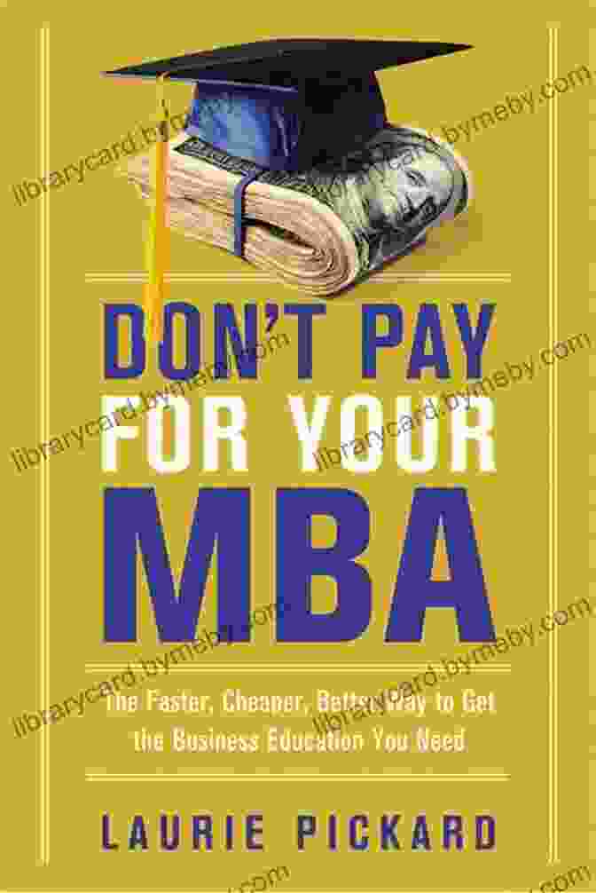 Don't Pay For Your MBA Book Cover Don T Pay For Your MBA: The Faster Cheaper Better Way To Get The Business Education You Need