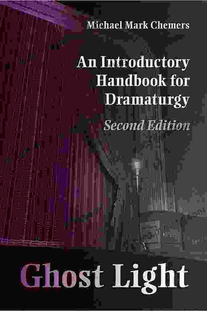 Dramaturg's Toolkit Ghost Light: An Introductory Handbook For Dramaturgy (Theater In The Americas)