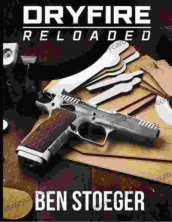 Dryfire Reloaded By Ben Stoeger: Master The Art Of Marksmanship DryFire Reloaded Ben Stoeger