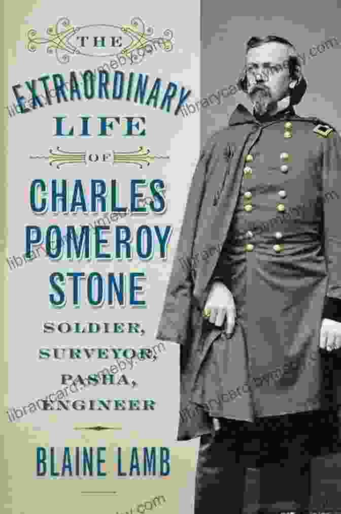 Edward Stanton, A Distinguished British Soldier, Surveyor, Pasha, And Engineer The Extraordinary Life Of Charles Pomeroy Stone: Soldier Surveyor Pasha Engineer