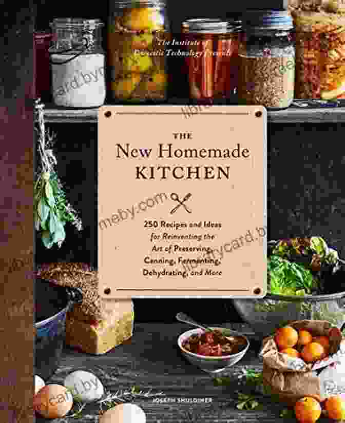 Fermenting Vegetables The New Homemade Kitchen: 250 Recipes And Ideas For Reinventing The Art Of Preserving Canning Fermenting Dehydrating And More