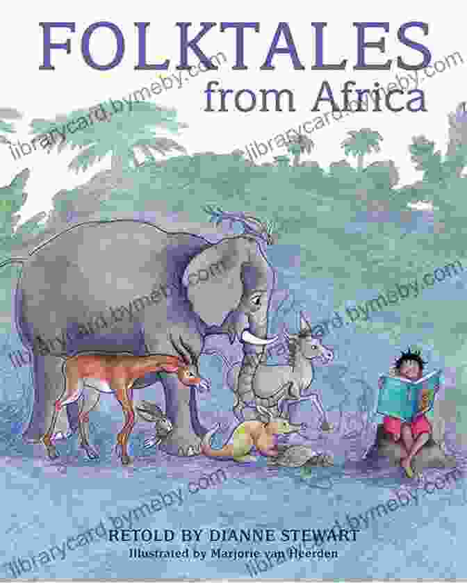 Folktales From Africa By Dianne Stewart Featuring Vibrant African Folktales And Stunning Illustrations Folktales From Africa Dianne Stewart