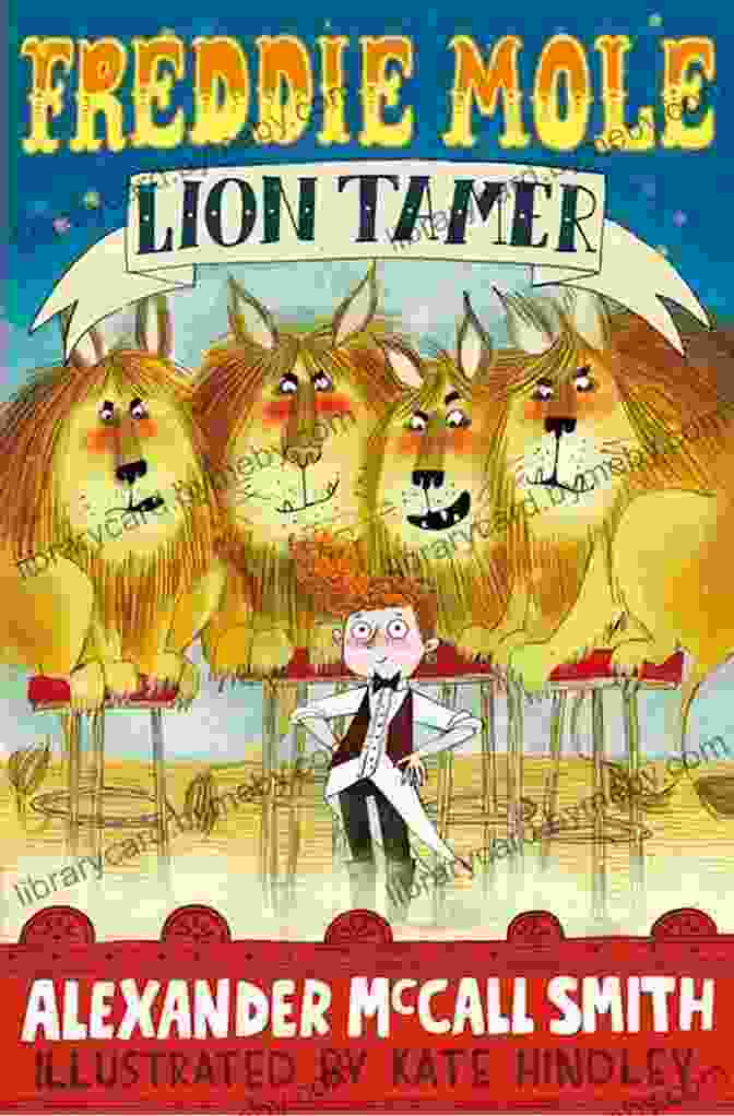 Freddie Mole Confidently Performing As A Lion Tamer, With Leo Obediently Following His Commands. Freddie Mole: Lion Tamer Benjamin Bird