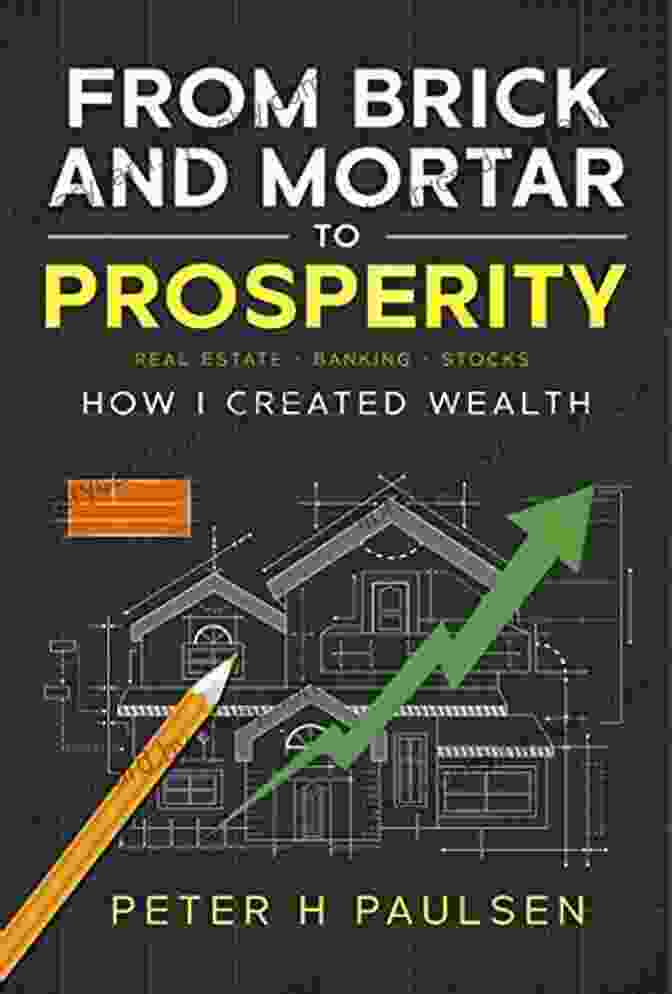 From Brick And Mortar To Prosperity Book Cover From Brick And Mortar To Prosperity: How I Created Wealth: Real Estate Banking Stocks