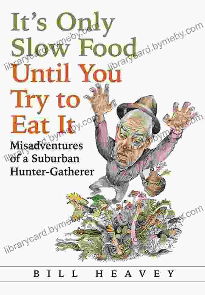 It Only Slow Food Until You Try To Eat It Book Cover It S Only Slow Food Until You Try To Eat It: Misadventures Of A Suburban Hunter Gatherer