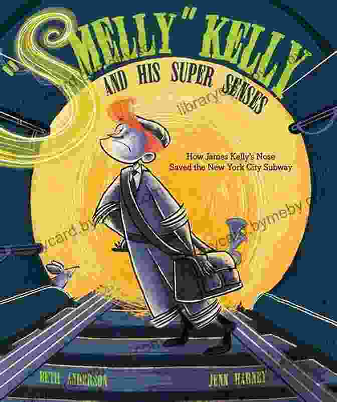 James Kelly, The New York City Subway Worker Who Saved The Day When He Noticed A Strange Smell And Alerted His Supervisor Smelly Kelly And His Super Senses: How James Kelly S Nose Saved The New York City Subway