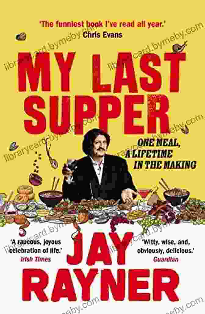 Jay Rayner's Last Supper Book Cover Jay Rayner S Last Supper: One Meal A Lifetime In The Making