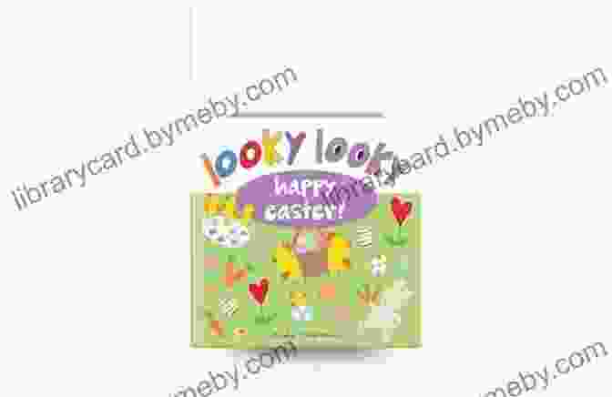 Looky Looky Happy Easter Page With Peek A Boo Flap Revealing A Hidden Easter Bunny Looky Looky Happy Easter: A Happy Springtime Seek And Find Easter And Basket Stuffer For Kids (Looky Looky Little One)