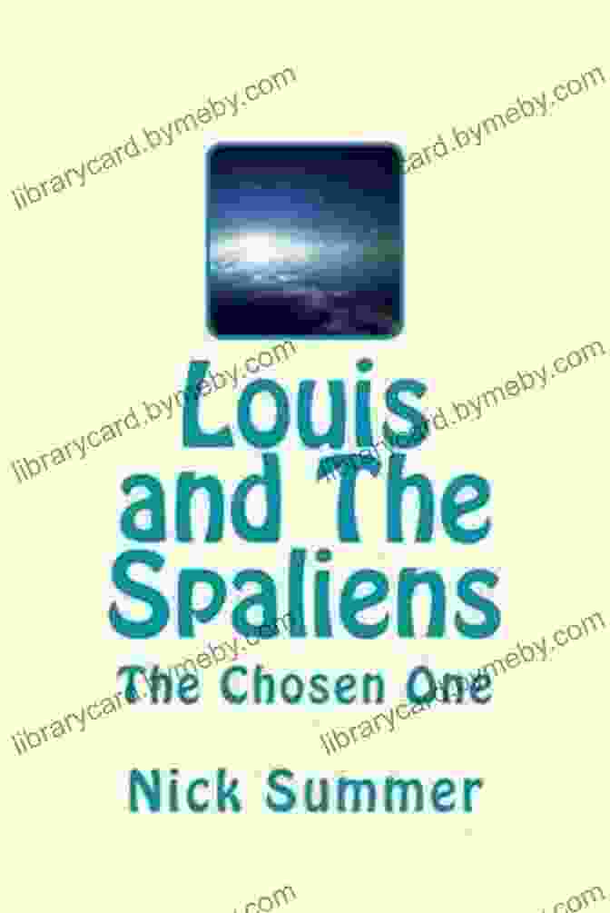 Louis And The Spaliens On An Exciting Adventure Louis And The Spaliens: The Chosen One