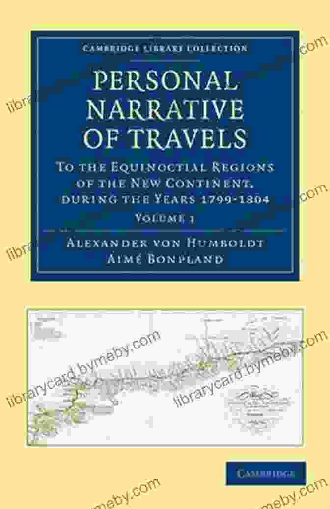 Personal Narrative Of Travels To The Equinoctial Regions Of The New Continent, By Alexander Von Humboldt Personal Narrative Of Travels To The Equinoctial Regions Of The New Continent During The Years 1799 1804 By Alexander De Humboldt And Aime Bonpland C : Volume 4 (Alexander Von Humboldt)