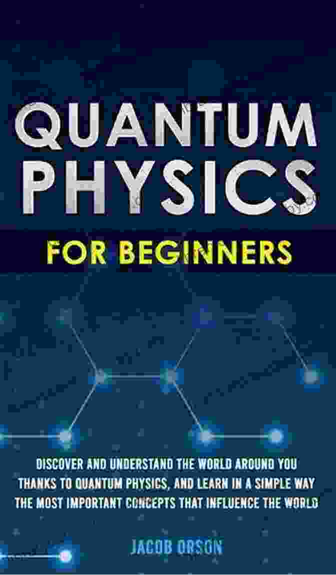 Quantum Physics For Beginners Book Cover Quantum Physics For Beginners: Learn How Everything Works Through Examples And Without Frying Your Brain A Practical Guide Even If You Are Not Educated In Physics + 10 Examples In Everyday Life