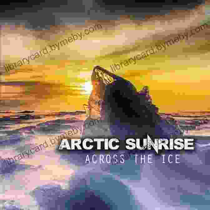 Randy Scherer's Arctic Sunrise Book Cover, Featuring A Breathtaking Arctic Sunrise Over Ice And Mountains Arctic Sunrise Randy Scherer