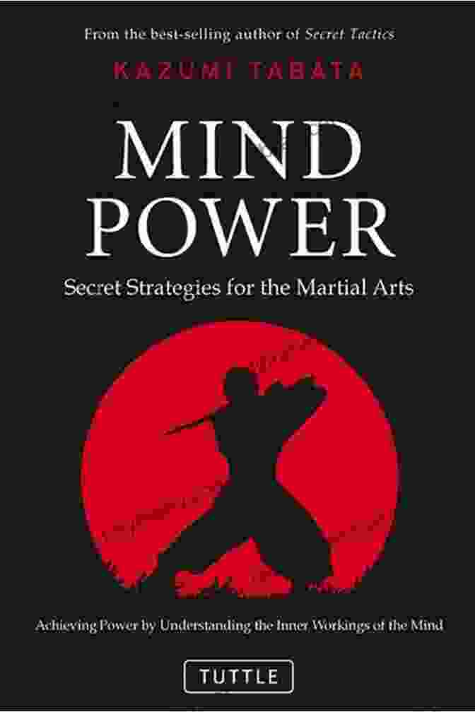 Secret Strategies For The Martial Arts: Achieving Power By Understanding Mind Power: Secret Strategies For The Martial Arts (Achieving Power By Understanding The Inner Workings Of The Mind)