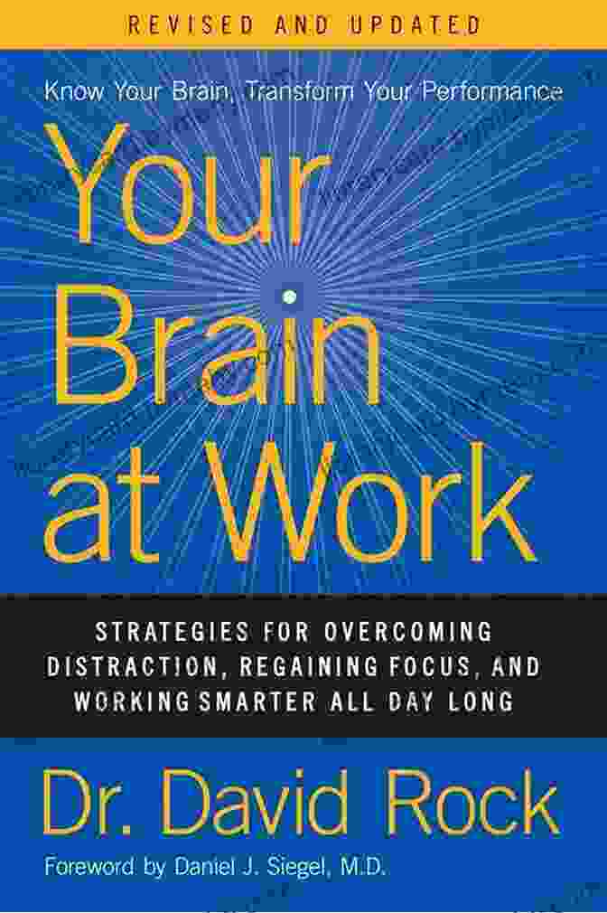 Strategies For Overcoming Distraction, Regaining Focus And Working Smarter Your Brain At Work Revised And Updated: Strategies For Overcoming Distraction Regaining Focus And Working Smarter All Day Long