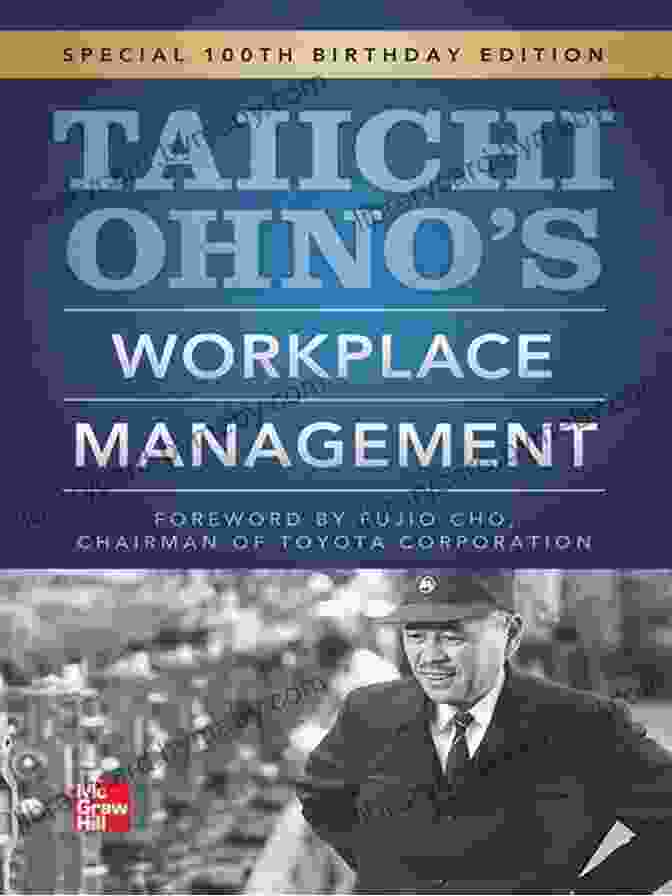 Taiichi Ohno, A Legendary Figure In The World Of Manufacturing And Workplace Management Taiichi Ohnos Workplace Management: Special 100th Birthday Edition