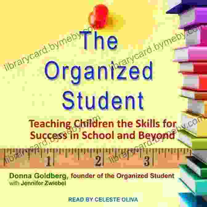 Teaching Children The Skills For Success In School And Beyond The Organized Student: Teaching Children The Skills For Success In School And Beyond