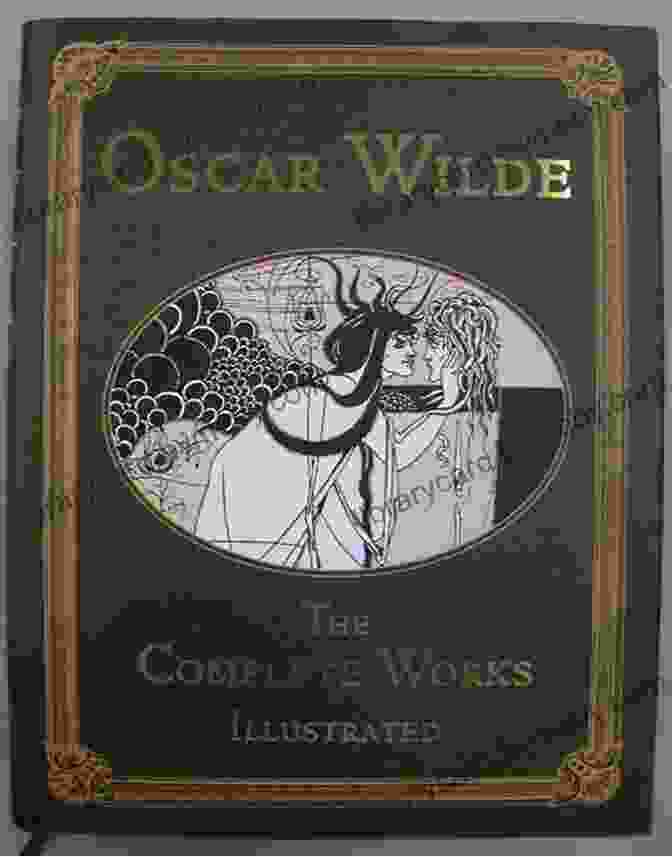 The Complete Works Of Oscar Wilde Book Cover With A Portrait Of The Author And A Gold Embossed Title Complete Works Of Oscar Wilde: Stories Plays Poems And Essays Complete Works Of Oscar Wilde