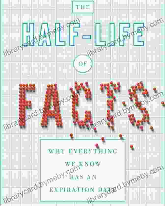 The Half Life Of Facts Book Cover The Half Life Of Facts: Why Everything We Know Has An Expiration Date