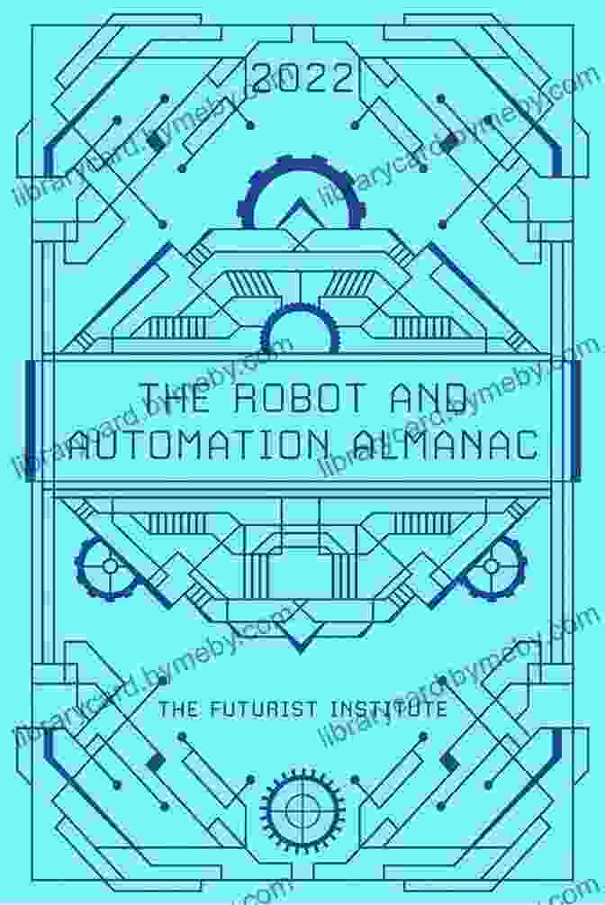 The Robot And Automation Almanac 2024 The Robot And Automation Almanac 2024: The Futurist Institute