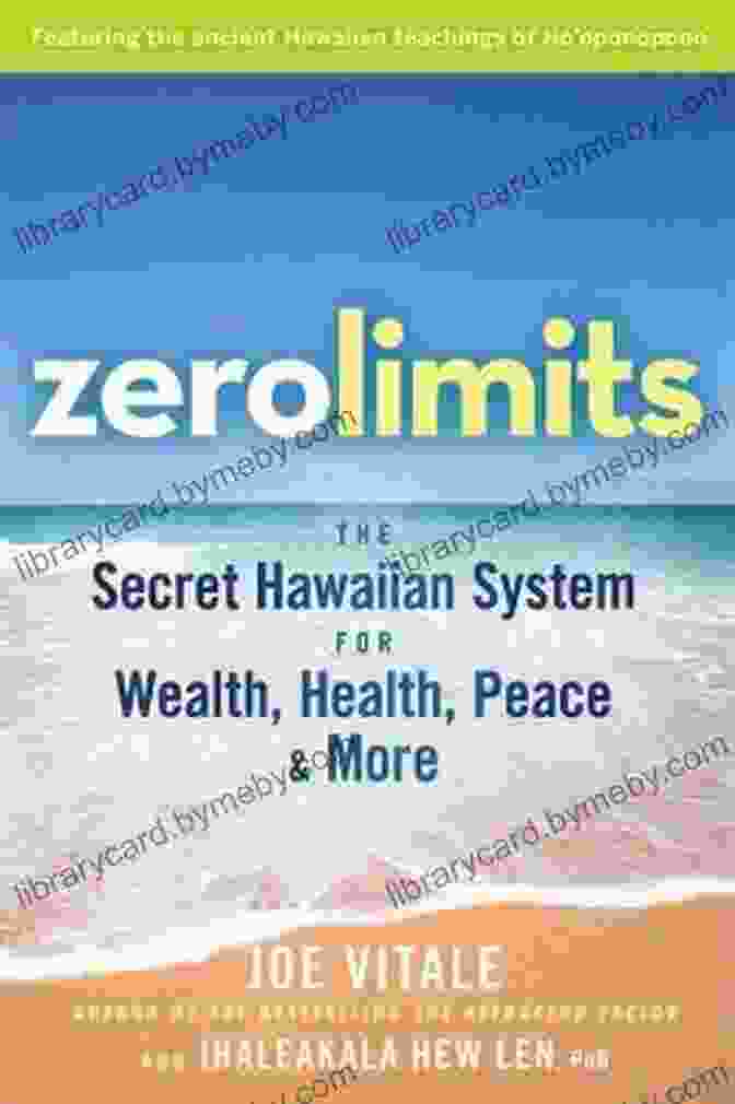 The Secret Hawaiian System For Wealth Health Peace And More Zero Limits: The Secret Hawaiian System For Wealth Health Peace And More