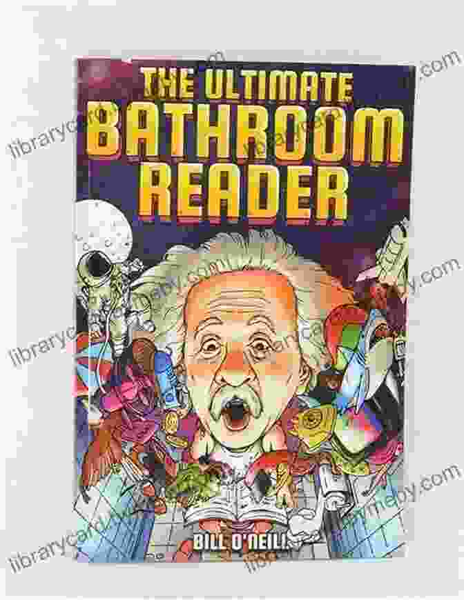 The Ultimate Bathroom Reader: A Captivating Collection Of Fascinating Facts, Witty Anecdotes, And Intriguing Stories. The Ultimate Bathroom Reader: Interesting Stories Fun Facts And Just Crazy Weird Stuff To Keep You Entertained On The Throne (Perfect Gag Gift)