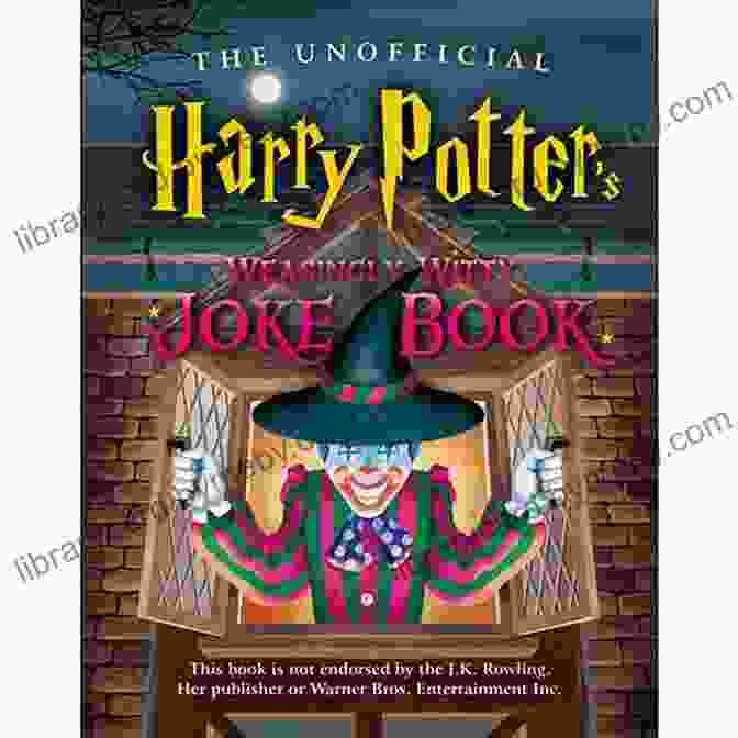 The Unofficial Harry Potter Joke Book The Unofficial Harry Potter Joke Book: Howling Hilarity For Hufflepuff