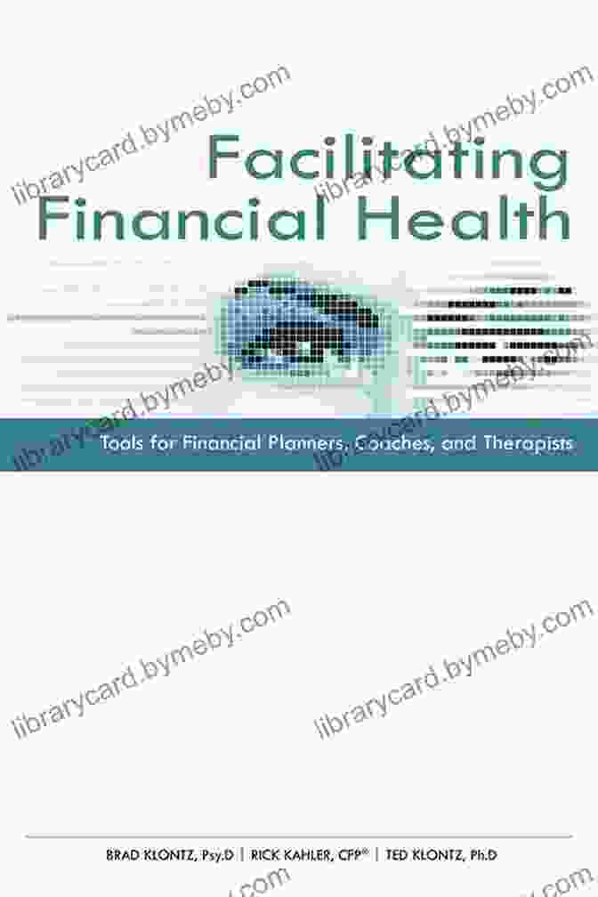 Tools For Financial Planners, Coaches, And Therapists: A Comprehensive Guide To Client Care Facilitating Financial Health: Tools For Financial Planners Coaches And Therapists 2nd Edition