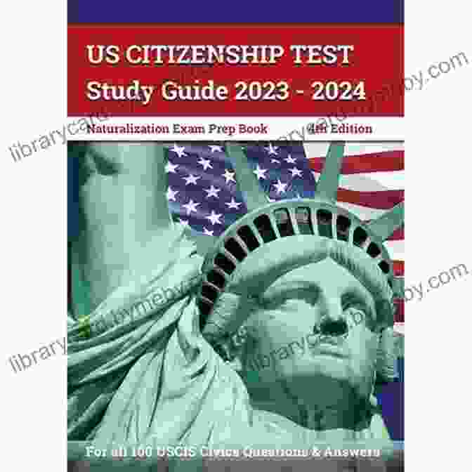 US Citizenship Test Study Guide 2024 US Citizenship Test Study Guide 2024: New Study Guide For 2024 With All 100 Questions And Answers To Use For Naturalization USCIS Civics Test Prep