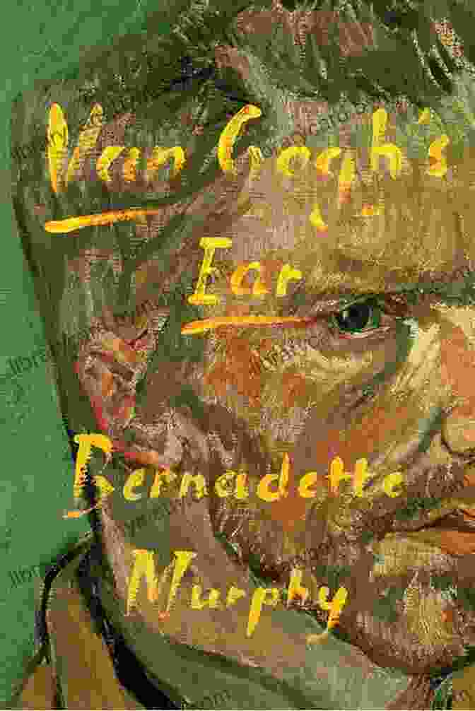 Van Gogh's Ear Van Gogh S Ear Bernadette Murphy