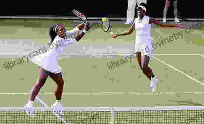 Venus And Serena Williams, Two Of The Greatest Tennis Players Of All Time The Games Of Tennis: An African American Journey