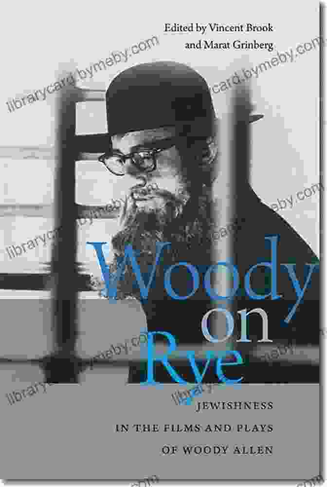 Woody Allen Laughing Woody On Rye: Jewishness In The Films And Plays Of Woody Allen (Brandeis In American Jewish History Culture And Life)