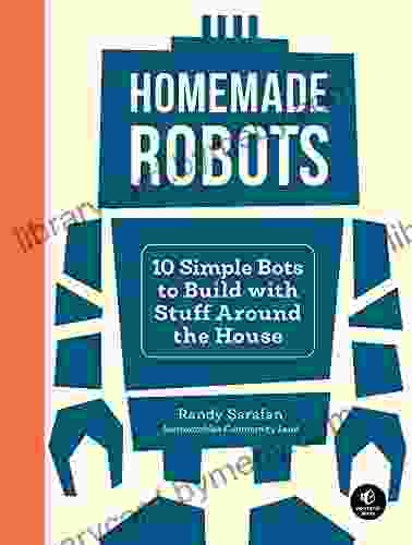 Homemade Robots: 10 Simple Bots To Build With Stuff Around The House