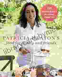 Patricia Heaton s Food for Family and Friends: 100 Favorite Recipes for a Busy Happy Life