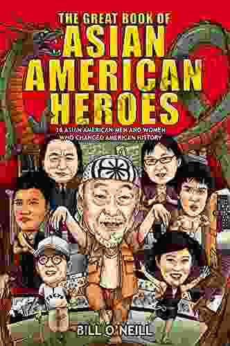 The Great of Asian American Heroes: 18 Asian American Men and Women Who Changed American History