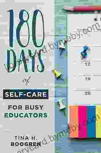 180 Days Of Self Care For Busy Educators: (A 36 Week Plan Of Low Cost Self Care For Teachers And Educators)